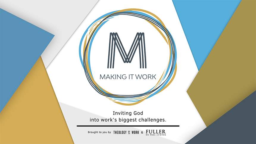 "Making It Work" Podcast: Spiritual Practices for Everyday Work